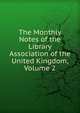 The Monthly Notes of the Library Association of the United Kingdom, Volume 2, 