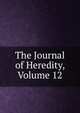 The Journal of Heredity, Volume 12, 
