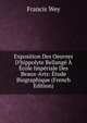Exposition Des Oeuvres D'hippolyte Bellang? ? ?cole Imp?riale Des Beaux-Arts: ?tude Biographique (French Edition), Francis Wey 