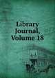 Library Journal, Volume 18, 