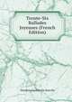 Trente-Six Ballades Joyeuses (French Edition), Theodore Faullain De Banville 
