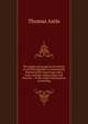 The origin and progress of writing: as well hieroglyphic as elementary. Illustrated by engravings taken from marbles, manuscripts and charters, . of the origin and progress of printing, Thomas Astle 