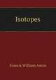 Isotopes, Francis William Aston 