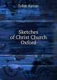 Sketches of Christ Church Oxford, John Aston 