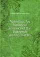 Valentino. An historical romance of the sixteenth century in Italy, William Waldorf Astor Astor 