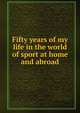 Fifty years of my life in the world of sport at home and abroad, 