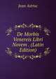 De Morbis Venereis Libri Novem . (Latin Edition), Jean Astruc 