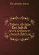 Histoire Abregee Des Juifs Et Leurs Croyances . (French Edition), Elie Aristide Astruc 