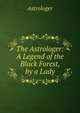 The Astrologer: A Legend of the Black Forest, by a Lady, Astrologer 