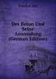 Der Beton Und Seine Anwendung (German Edition), Feodor Ast 