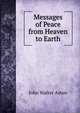 Messages of Peace from Heaven to Earth, John Walter Aston 