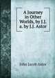 A Journey in Other Worlds, by J.J.a. by J.J. Astor, John Jacob Astor 