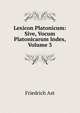 Lexicon Platonicum: Sive, Vocum Platonicarum Index, Volume 3, Friedrich Ast 