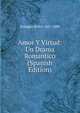 Amor Y Virtud: Un Drama Romantico (Spanish Edition), Echague Pedro 1821-1889 