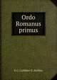 Ordo Romanus primus, E G. Cuthbert F. Atchley 