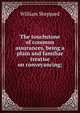 The touchstone of common assurances, being a plain and familiar treatise on conveyancing;, William Sheppard 
