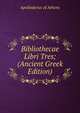 Bibliothecae Libri Tres; (Ancient Greek Edition), Apollodorus of Athens 