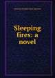 Sleeping fires: a novel, Gertrude Franklin Horn Atherton 