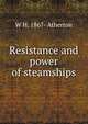 Resistance and power of steamships, W H. 1867- Atherton 