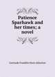 Patience Sparhawk and her times; a novel, Gertrude Franklin Horn Atherton 
