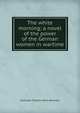 The white morning; a novel of the power of the German women in wartime, Gertrude Franklin Horn Atherton 
