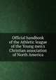 Official handbook of the Athletic league of the Young men's Christian association of North America, 