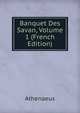 Banquet Des Savan, Volume 1 (French Edition), Athenaeus 