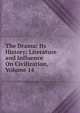 The Drama: Its History; Literature and Influence On Civilization, Volume 14, 
