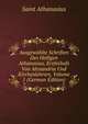 Ausgewahlte Schriften Des Heiligen Athanasius, Erzbishofs Von Alexandria Und Kirchenlehrers, Volume 1 (German Edition), Saint Athanasius 