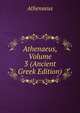 Athenaeus, Volume 3 (Ancient Greek Edition), Athenaeus 