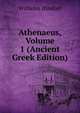 Athenaeus, Volume 1 (Ancient Greek Edition), Wilhelm Dindorf 