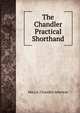 The Chandler Practical Shorthand, Mary A. Chandler Atherton 