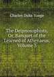 The Deipnosophists, Or, Banquet of the Learned of Athenaeus, Volume 3, Charles Duke Yonge 