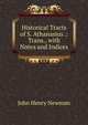Historical Tracts of S. Athanasius .: Trans., with Notes and Indices, Newman, John Henry, 1801-1890 