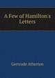 A Few of Hamilton's Letters, Atherton Gertrude Franklin 