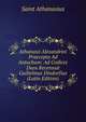 Athanasii Alexandrini Praecepta Ad Antochum: Ad Codices Duos Recensuit Guilielmus Dindorfius (Latin Edition), Saint Athanasius 