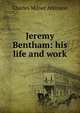 Jeremy Bentham: his life and work, Charles Milner Atkinson 