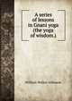 A series of lessons in Gnani yoga (the yoga of wisdom.), William Walker Atkinson 
