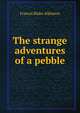 The strange adventures of a pebble, Francis Blake Atkinson 