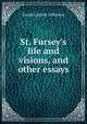 St. Fursey's life and visions, and other essays, Sarah Gaynor Atkinson 