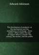 The distribution of products: or the mechanism and the metaphysics of exchange : three essays : What makes the rate of wages? What is a bank? The railway, the farmer, and the public, Atkinson, Edward 