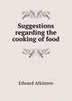 Suggestions regarding the cooking of food, Atkinson, Edward 