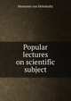 Popular lectures on scientific subject, Hermann von Helmholtz 