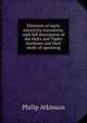Elements of static electricity microform: with full description of the Holtz and Topler machines and their mode of operating, Philip Atkinson 