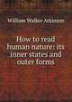 How to read human nature: its inner states and outer forms, William Walker Atkinson 