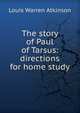 The story of Paul of Tarsus: directions for home study, Louis Warren Atkinson 