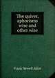 The quiver, aphorisms wise and other wise, Frank Newell Atkin 