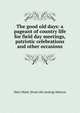 The good old days: a pageant of country life for field day meetings, patriotic celebrations and other occasions, Mary Meek. [from old catalog] Atkeson 