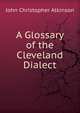 A Glossary of the Cleveland Dialect, John Christopher Atkinson 