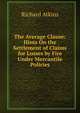The Average Clause: Hints On the Settlement of Claims for Losses by Fire Under Mercantile Policies, Richard Atkins 